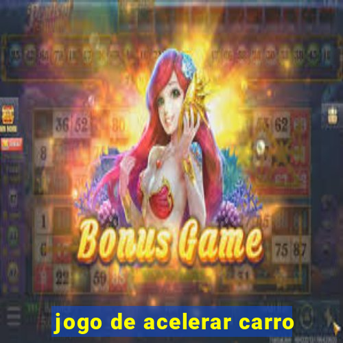 jogo de acelerar carro