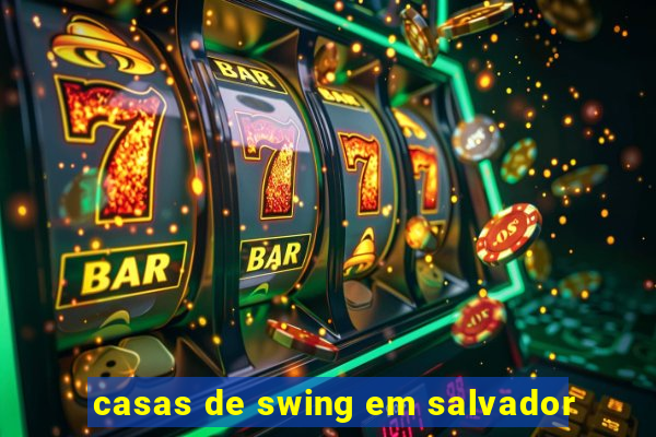 casas de swing em salvador