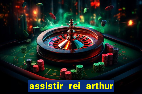 assistir rei arthur 2004 dublado