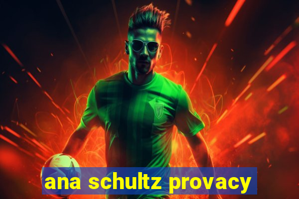 ana schultz provacy