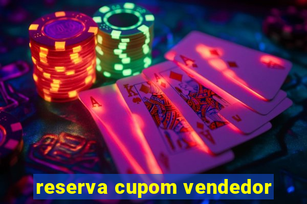 reserva cupom vendedor