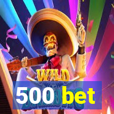 500 bet