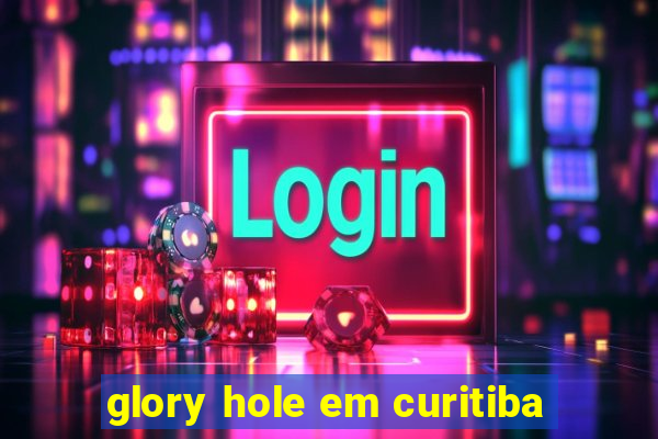 glory hole em curitiba