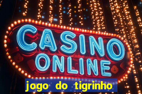 jogo do tigrinho bonus sem deposito