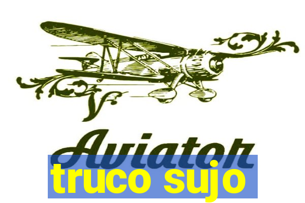 truco sujo