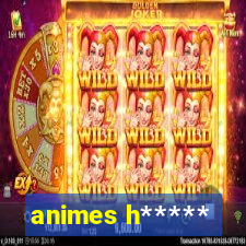 animes h*****