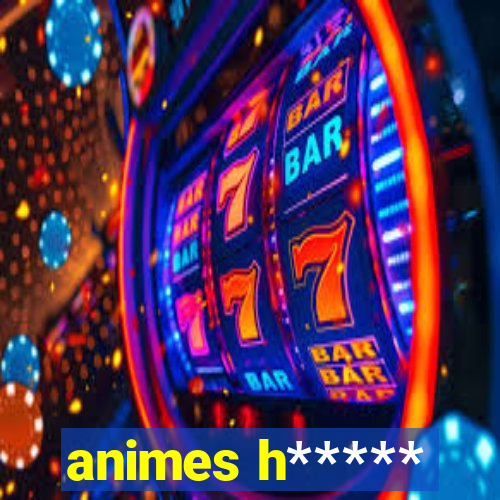 animes h*****