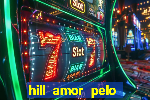 hill amor pelo jogo online