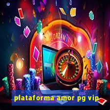 plataforma amor pg vip