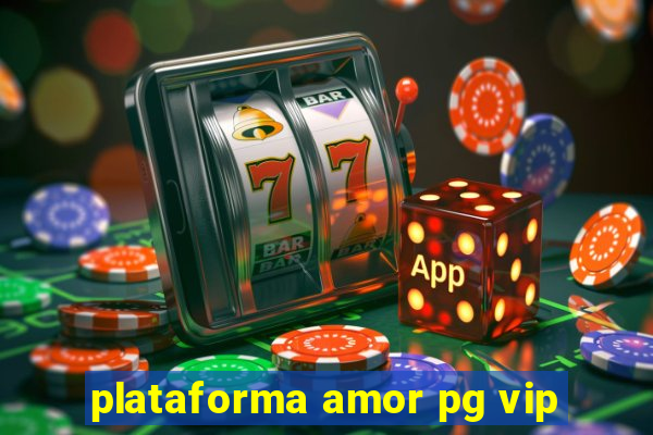 plataforma amor pg vip