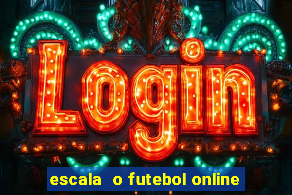 escala  o futebol online