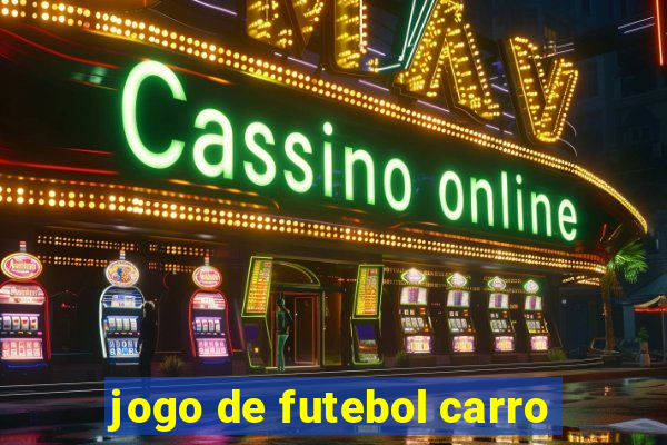 jogo de futebol carro