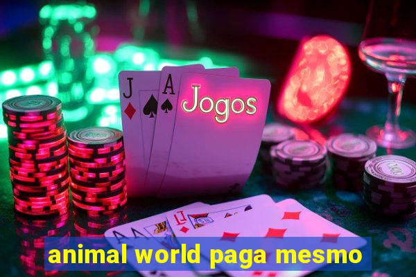 animal world paga mesmo