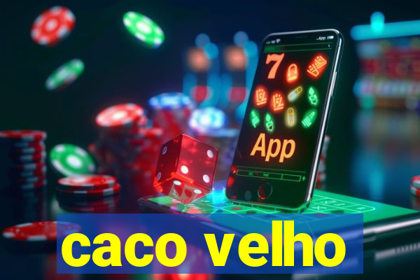 caco velho