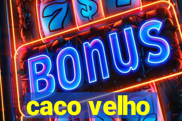 caco velho