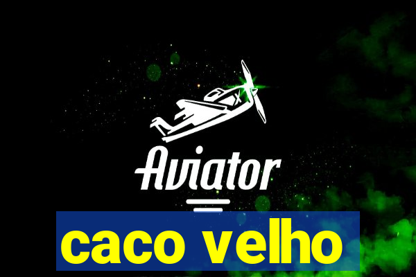 caco velho