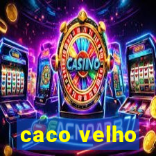 caco velho