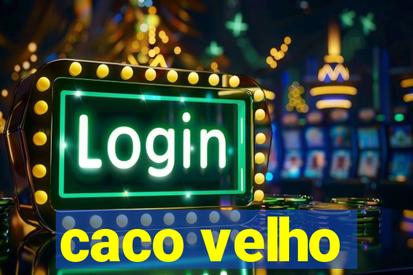 caco velho