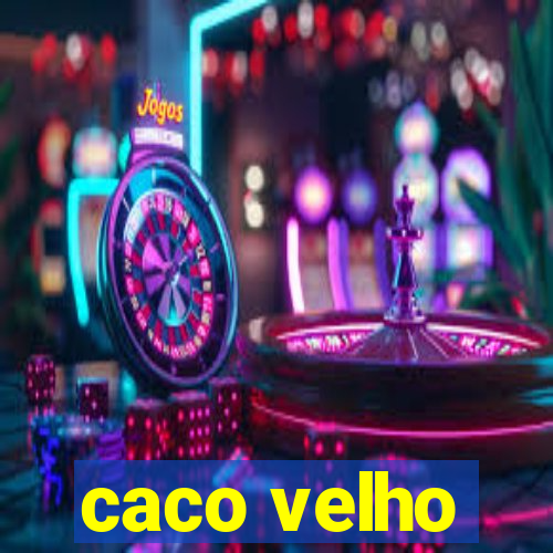 caco velho