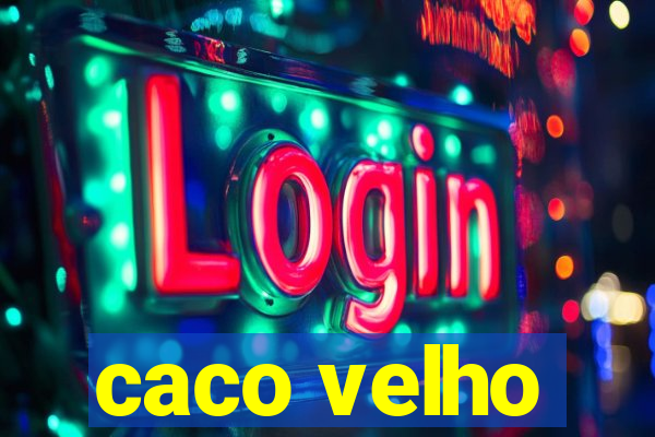 caco velho