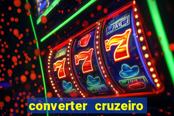 converter cruzeiro para real