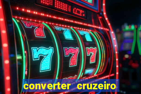 converter cruzeiro para real