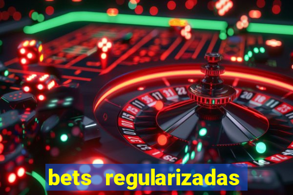 bets regularizadas no brasil