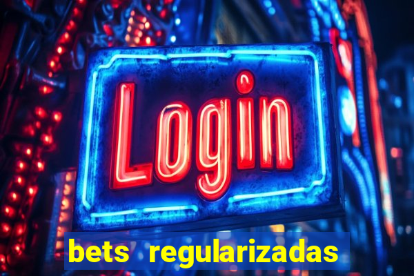 bets regularizadas no brasil