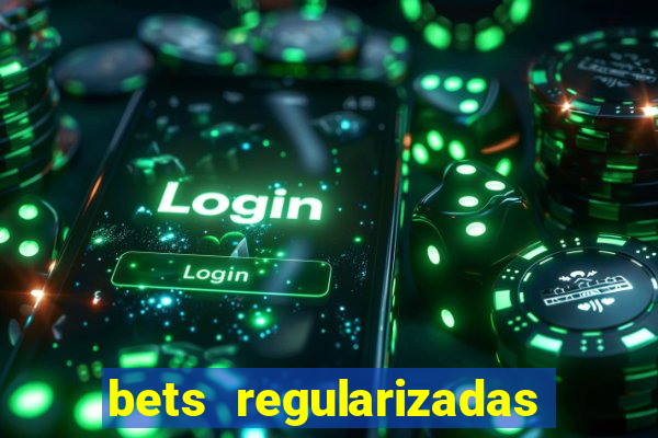 bets regularizadas no brasil