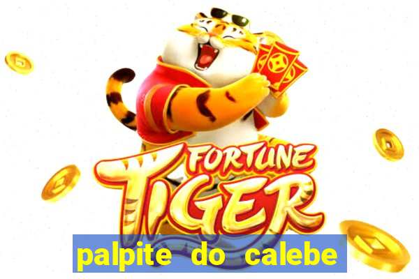 palpite do calebe para hoje