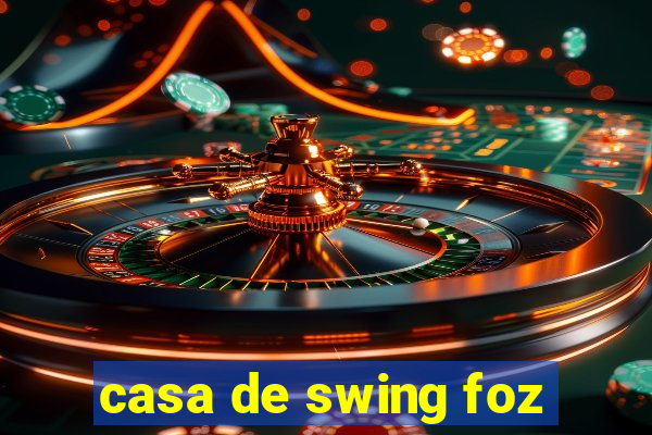 casa de swing foz