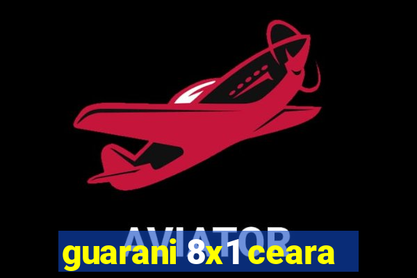 guarani 8x1 ceara