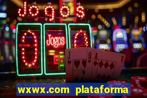 wxwx.com plataforma de jogos