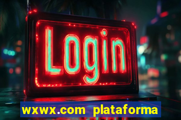 wxwx.com plataforma de jogos