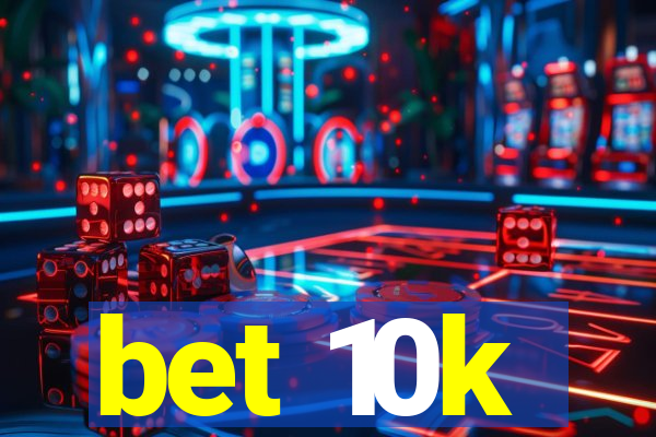 bet 10k