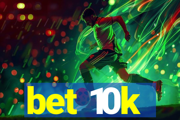 bet 10k