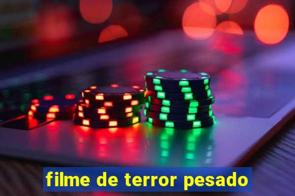 filme de terror pesado