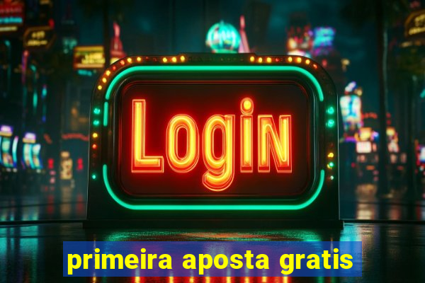 primeira aposta gratis