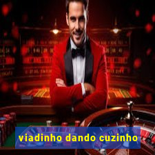 viadinho dando cuzinho