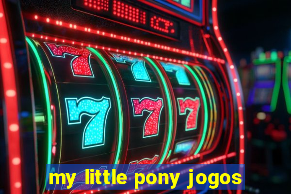 my little pony jogos