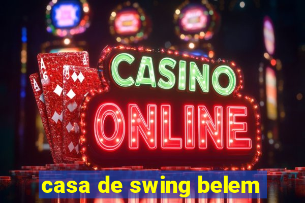 casa de swing belem