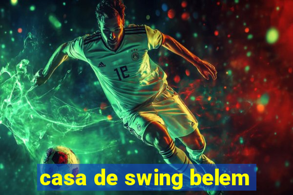 casa de swing belem