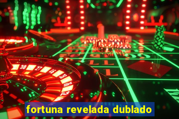 fortuna revelada dublado