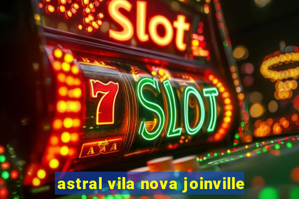 astral vila nova joinville