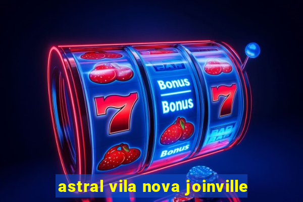 astral vila nova joinville