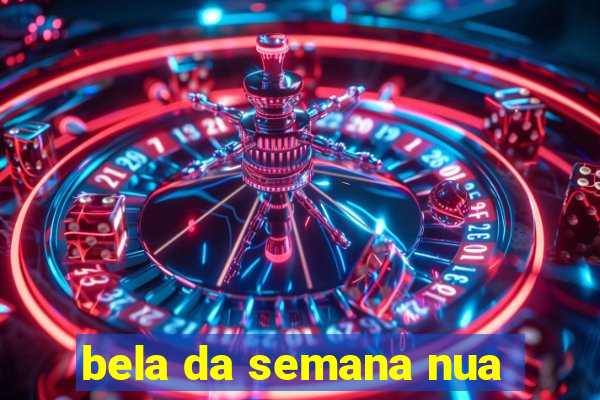 bela da semana nua