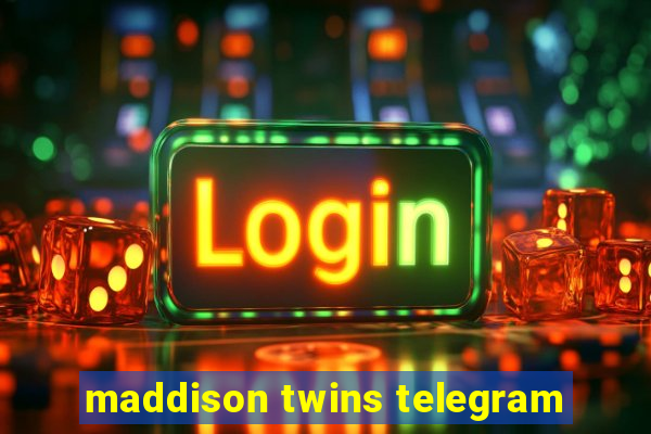 maddison twins telegram