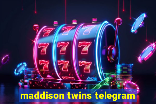 maddison twins telegram