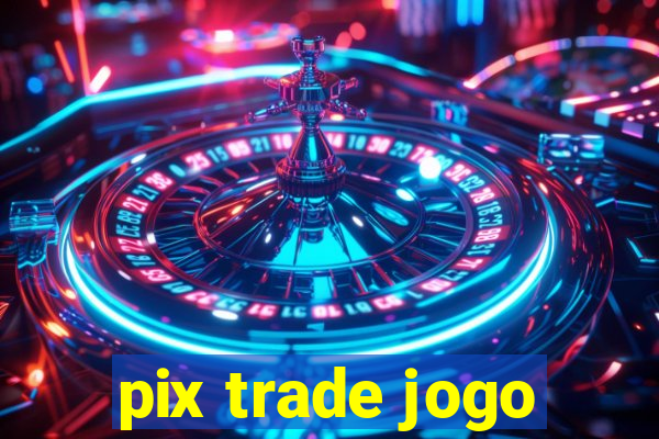 pix trade jogo