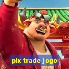 pix trade jogo